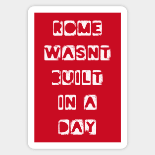 Rome wasn't built in a day quote Sticker